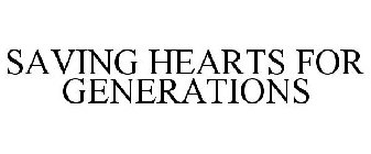 SAVING HEARTS FOR GENERATIONS