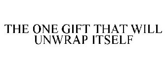 THE ONE GIFT THAT WILL UNWRAP ITSELF