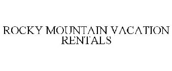 ROCKY MOUNTAIN VACATION RENTALS