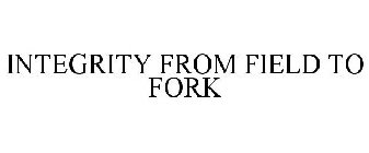 INTEGRITY FROM FIELD TO FORK