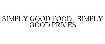 SIMPLY GOOD FOOD...SIMPLY GOOD PRICES