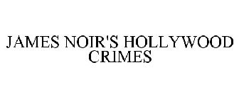 JAMES NOIR'S HOLLYWOOD CRIMES