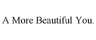 A MORE BEAUTIFUL YOU.