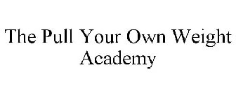 THE PULL YOUR OWN WEIGHT ACADEMY