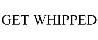 GET WHIPPED