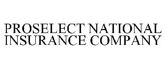 PROSELECT NATIONAL INSURANCE COMPANY