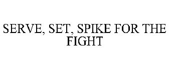 SERVE, SET, SPIKE FOR THE FIGHT