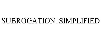 SUBROGATION. SIMPLIFIED