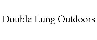 DOUBLE LUNG OUTDOORS