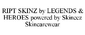 RIPT SKINZ BY LEGENDS & HEROES POWERED BY SKINEEZ SKINCAREWEAR