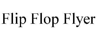FLIP FLOP FLYER
