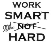 WORK SMART AND NOT HARD