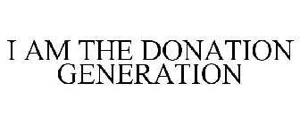 I AM THE DONATION GENERATION