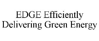 EDGE EFFICIENTLY DELIVERING GREEN ENERGY