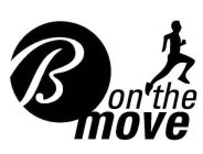 B ON THE MOVE