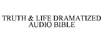 TRUTH & LIFE DRAMATIZED AUDIO BIBLE