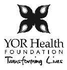 YOR HEALTH FOUNDATION TRANSFORMING LIVES
