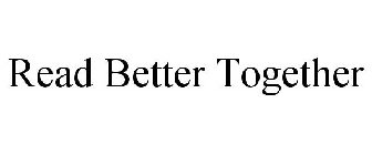 READ BETTER TOGETHER