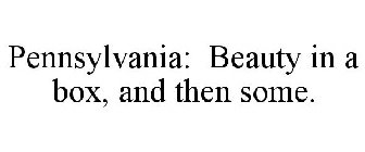 PENNSYLVANIA: BEAUTY IN A BOX, AND THEN SOME.