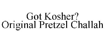 GOT KOSHER? ORIGINAL PRETZEL CHALLAH