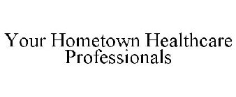 YOUR HOMETOWN HEALTHCARE PROFESSIONALS