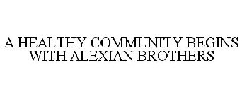 A HEALTHY COMMUNITY BEGINS WITH ALEXIAN BROTHERS