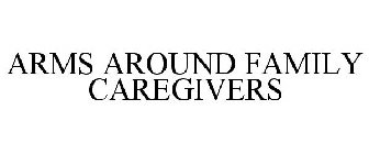 ARMS AROUND FAMILY CAREGIVERS