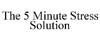 THE 5 MINUTE STRESS SOLUTION