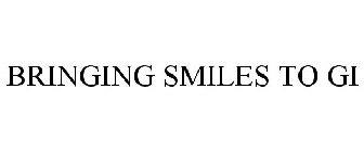 BRINGING SMILES TO GI