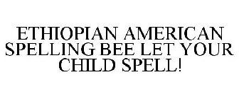 ETHIOPIAN AMERICAN SPELLING BEE LET YOUR CHILD SPELL!