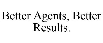 BETTER AGENTS, BETTER RESULTS.