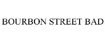 BOURBON STREET BAD