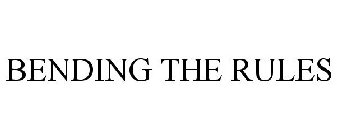 BENDING THE RULES