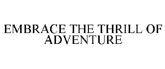 EMBRACE THE THRILL OF ADVENTURE