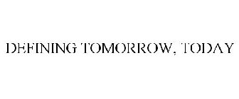 DEFINING TOMORROW, TODAY