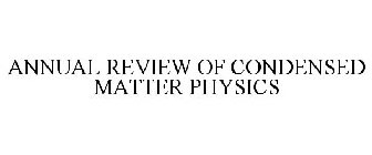 ANNUAL REVIEW OF CONDENSED MATTER PHYSICS