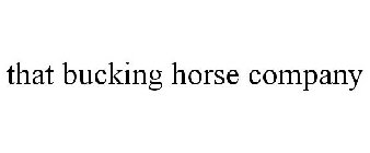 THAT BUCKING HORSE COMPANY