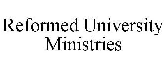 REFORMED UNIVERSITY MINISTRIES