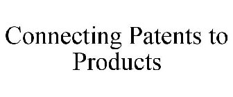 CONNECTING PATENTS TO PRODUCTS