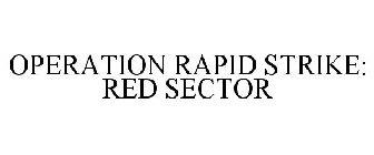 OPERATION RAPID STRIKE: RED SECTOR