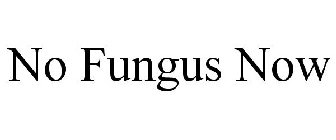 NO FUNGUS NOW