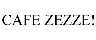 CAFE ZEZZE!