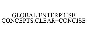 GLOBAL ENTERPRISE CONCEPTS.CLEAR+CONCISE