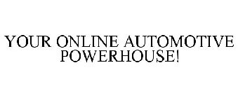 YOUR ONLINE AUTOMOTIVE POWERHOUSE!