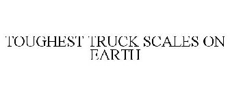 TOUGHEST TRUCK SCALES ON EARTH