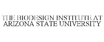 THE BIODESIGN INSTITUTE AT ARIZONA STATE UNIVERSITY