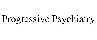 PROGRESSIVE PSYCHIATRY
