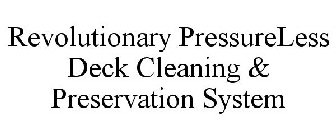 REVOLUTIONARY PRESSURELESS DECK CLEANING & PRESERVATION SYSTEM