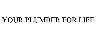 YOUR PLUMBER FOR LIFE