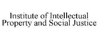 INSTITUTE OF INTELLECTUAL PROPERTY AND SOCIAL JUSTICE